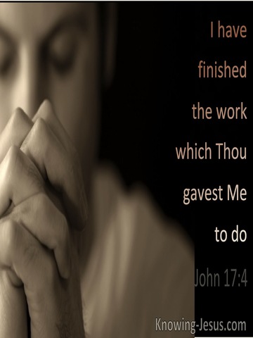 John 17:4 I Have Finished The Work Thou Gave Me To Do (utmost)09:13